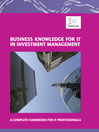 Business Knowledge for IT in Investment Management (eBook): The Definite Handbook for IT Professionals